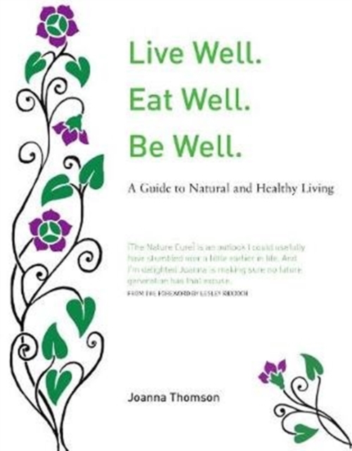 Image for Live Well. Eat Well. Be Well. : A Natural Guide to Healthy Living