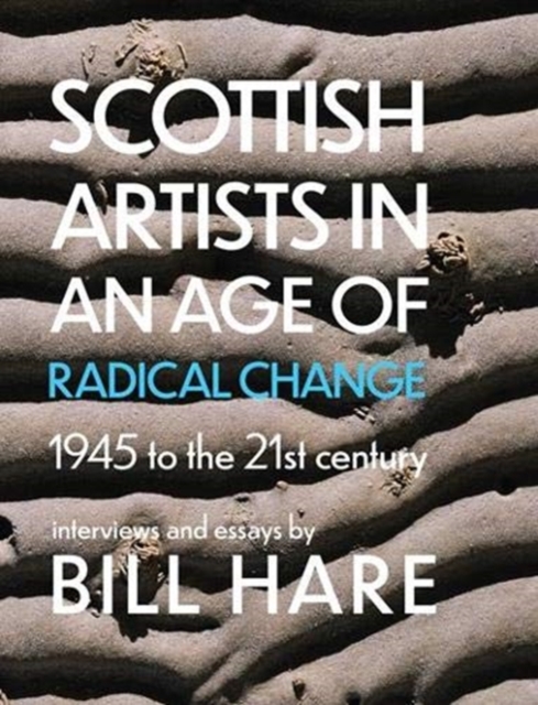 Image for Scottish Artists in an Age of Radical Change : 1945 to the 21st Century