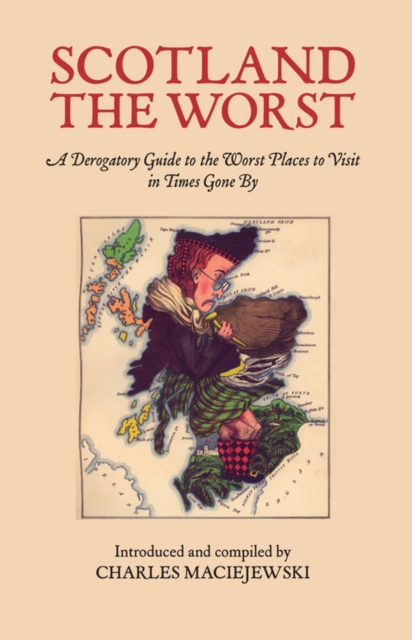 Image for Scotland the Worst : A Derogatory Guide to the Worst Places to Visit