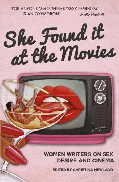 Image for She Found it at the Movies : Women writers on sex, desire and cinema