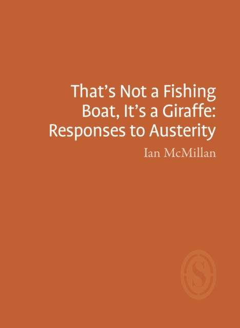 Image for That's Not a Fishing Boat, It's a Giraffe: Responses to Austerity