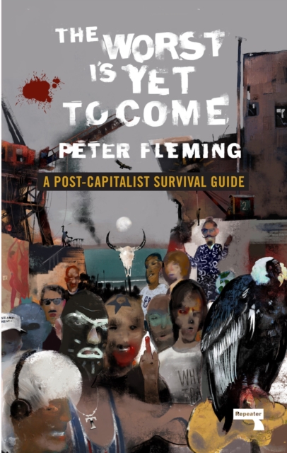 Image for The Worst Is Yet To Come : A Post-Capitalist Survival Guide