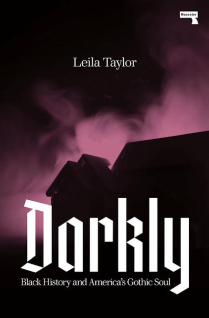 Cover for: Darkly : Black History and America's Gothic Soul