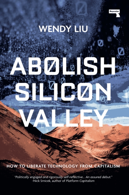 Cover for: Abolish Silicon Valley : How to Liberate Technology from Capitalism