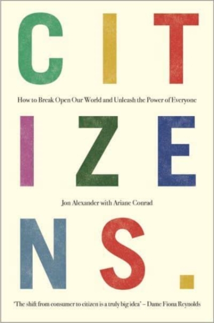 Image for Citizens : Why the Key to Fixing Everything is All of Us