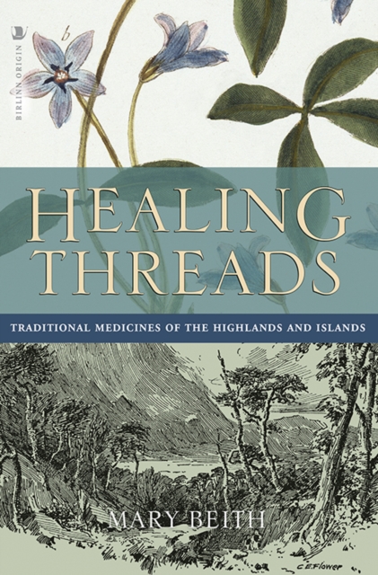 Cover for: Healing Threads : Traditional Medicines of the Highlands and Islands