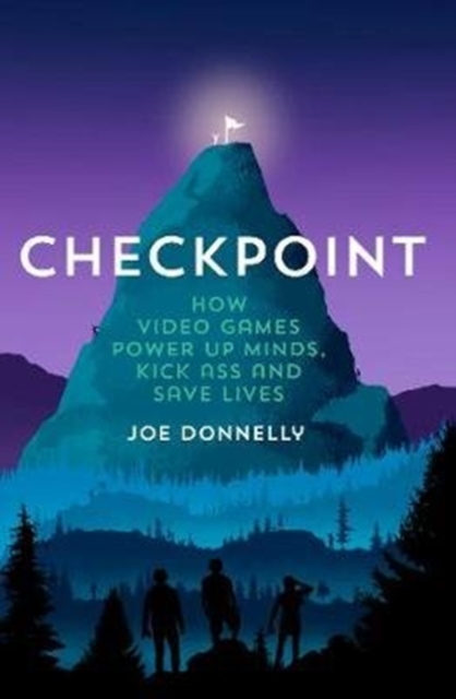 Cover for: Checkpoint : How video games power up minds, kick ass, and save lives