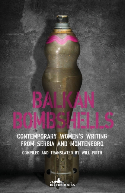 Image for Balkan Bombshells : Contemporary Women's Writing from Serbia and Montenegro