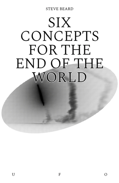 Cover for: Six Concepts for the End of the World