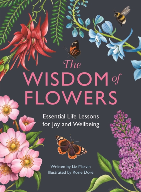 Image for The Wisdom of Flowers : Essential Life Lessons for Joy and Wellbeing