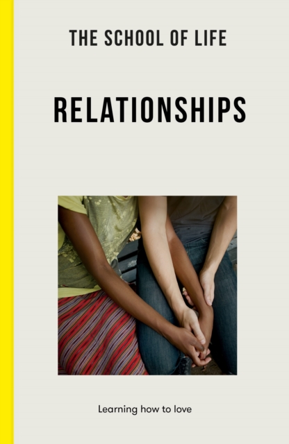 Image for The School of Life: Relationships : learning to love