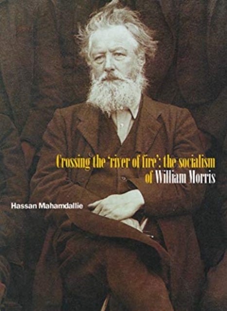 Cover for: Crossing The 'river Of Fire': The Socialism Of William Morris : 2nd Edition