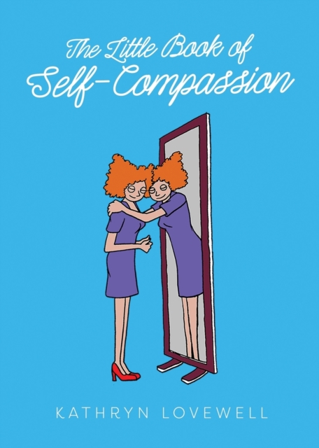 Cover for: The Little Book of Self-Compassion : Learn to be your own best friend!