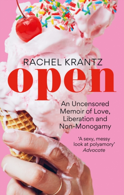 Cover for: OPEN : An Uncensored Memoir of Love, Liberation and Non-Monogamy