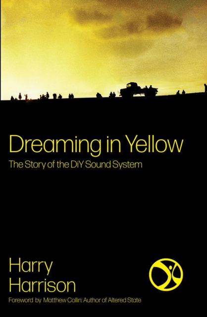 Image for Dreaming In Yellow : The story of DIY Sound System