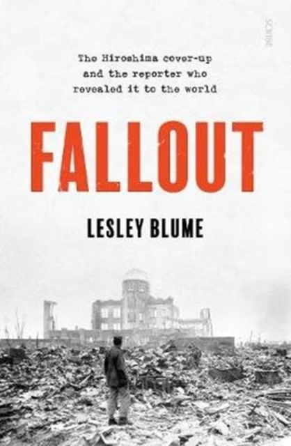 Image for Fallout : the Hiroshima cover-up and the reporter who revealed it to the world