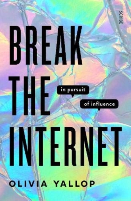 Image for Break the Internet : in pursuit of influence