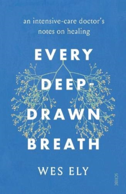 Image for Every Deep-Drawn Breath : an intensive-care doctor's notes on healing