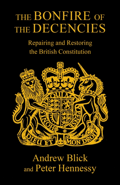 Image for The Bonfire of the Decencies : Repairing and Restoring  the British Constitution