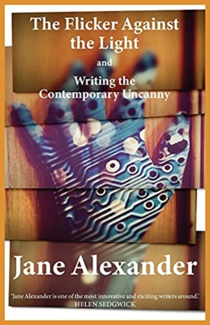 Image for The Flicker Against the Light and Writing the Contemporary Uncanny