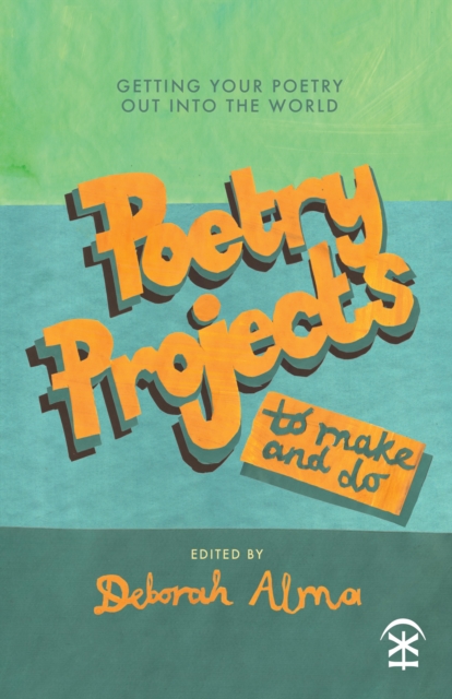 Cover for: Poetry Projects to Make and Do : Getting your poetry out into the world