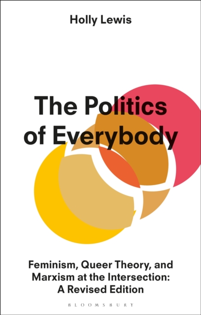 Image for The Politics of Everybody : Feminism, Queer Theory, and Marxism at the Intersection: A Revised Edition