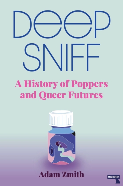 Image for Deep Sniff : A History of Poppers and Queer Futures