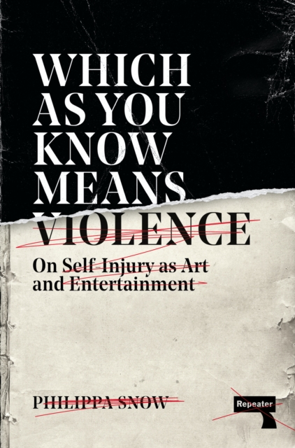 Image for Which as You Know Means Violence : On Self-Injury as Art and Entertainment