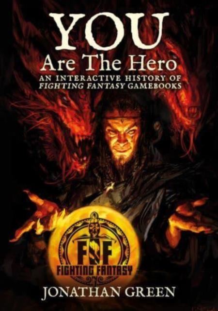 Cover for: You Are The Hero : An Interactive History of Fighting Fantasy Gamebooks : 2