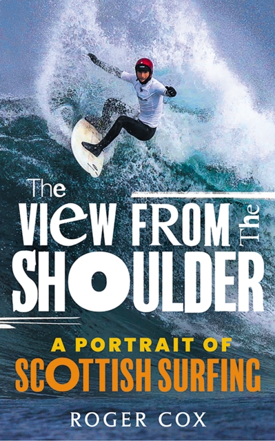 Image for The View from the Shoulder : A Portrait of Scottish Surfing