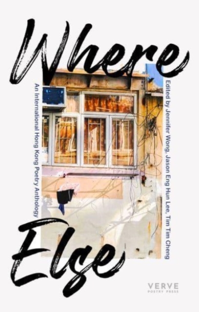 Cover for: Where Else : An International Hong Kong Poetry Anthology