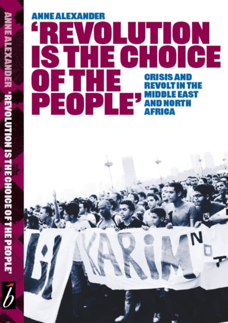 Cover for: Revolution Is The Choice Of The People : Crisis and Revolt in the Middle East & North Africa