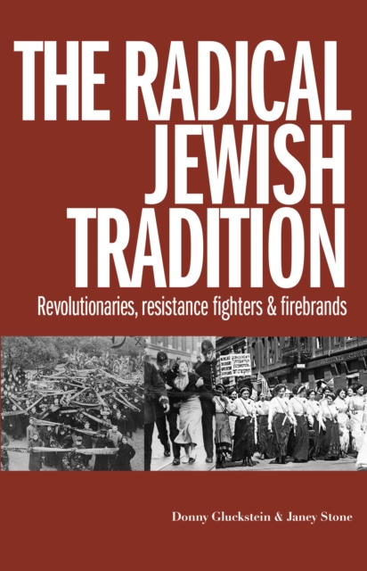 Image for The Radical Jewish Tradition : Revolutionaries, Resistance Fighters and Firebrands