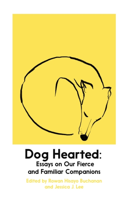 Cover for: Dog Hearted : Essays on Our Fierce and Familiar Companions