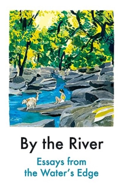 Image for By the River : Essays from the Water's Edge