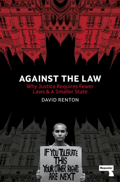 Image for Against the Law : Why Justice Requires Fewer Laws and a Smaller State