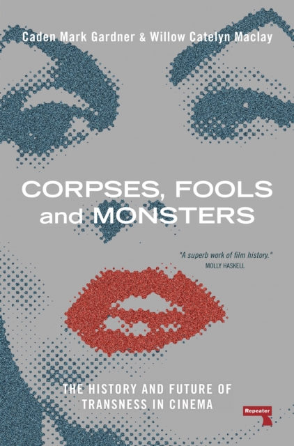 Image for Corpses, Fools and Monsters : The History and Future of Transness in Cinema