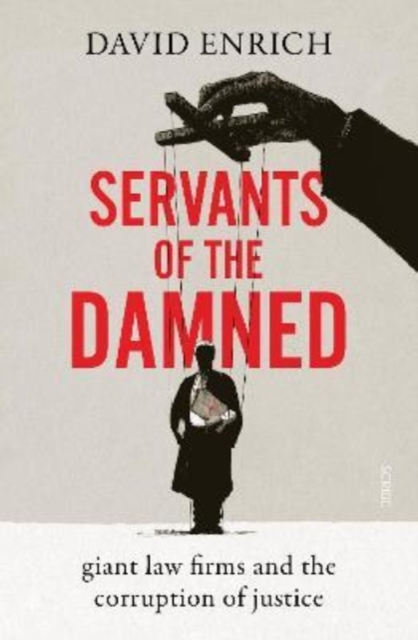 Image for Servants of the Damned : giant law firms and the corruption of justice