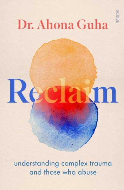 Image for Reclaim : understanding complex trauma and those who abuse
