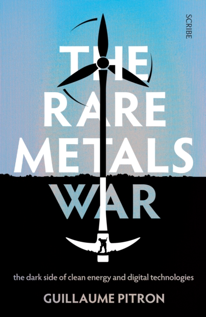 Image for The Rare Metals War : the dark side of clean energy and digital technologies