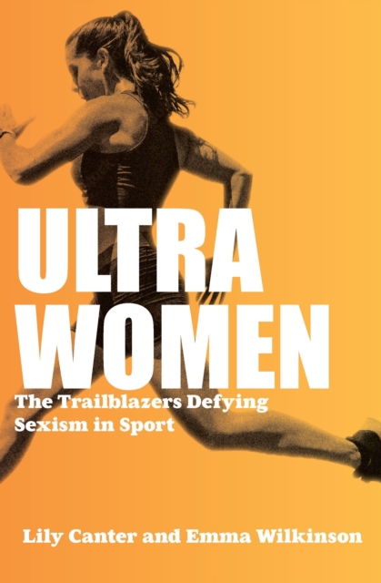 Image for Ultra Women : The Trailblazers Defying Sexism in Sport