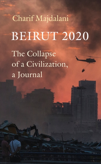 Image for Beirut 2020 : The Collapse of a Civilization, a Journal