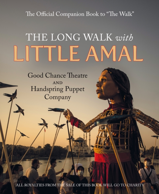 Image for The Long Walk with Little Amal : The Official Companion book to 'The Walk', 8000 kms along the southern refugee route from Turkey to the U.K.