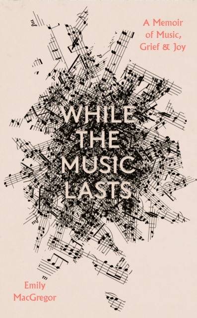 Image for While the Music Lasts : A Memoir of Music, Grief and Joy