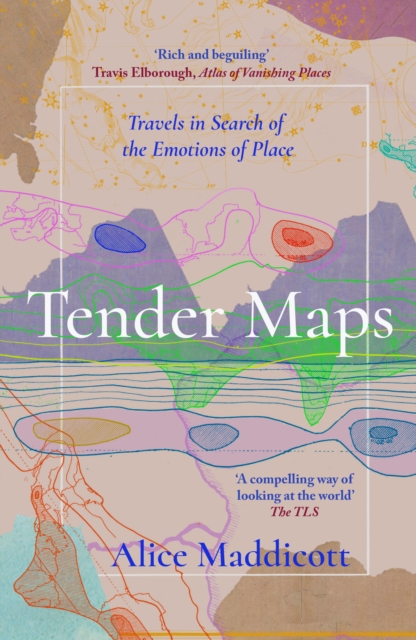 Cover for: Tender Maps : Travels in Search of the Emotions of Place
