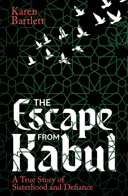 Image for The Escape from Kabul : A True Story of Sisterhood and Defiance