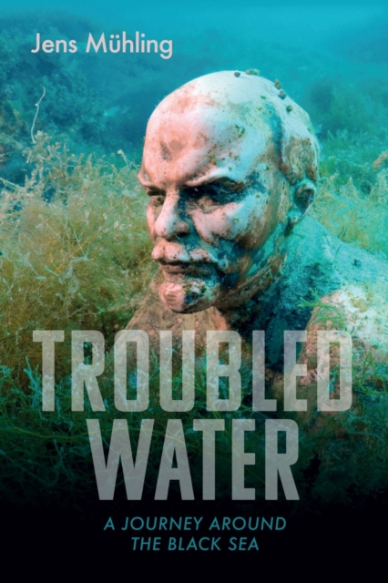 Image for Troubled Water : A Journey around the Black Sea