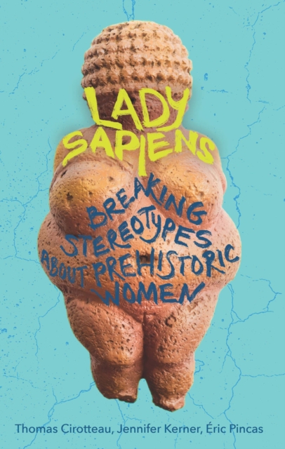 Cover for: Lady Sapiens : Breaking Stereotypes About Prehistoric Women