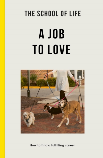 Image for The School of Life: A Job to Love : how to find a fulfilling career