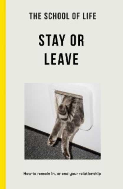 Cover for: The School of Life - Stay or Leave : How to remain in, or end, your relationship